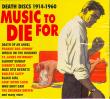 MUSIC TO DIE FOR: DEATH DISC 1914-1960