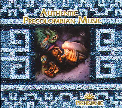 AUTHENTIC PRECOLOMBIAN MUSIC (PREHISPANIC)