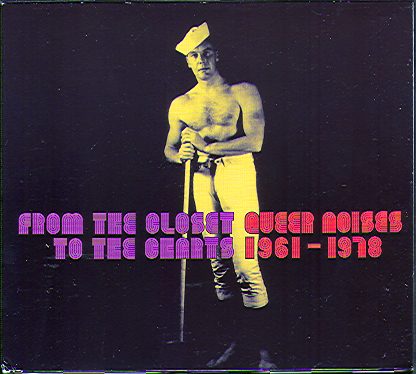 FROM THE CLOSET TO THE CHARTS - QUEER NOISES 1961-1978