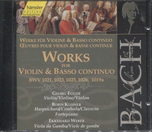 WORKS FOR VIOLIN & BASSO CONTINUO BWV 1021, 1023, 1025, 1026, 1019a (EGGER / KLEINER / WEBER)